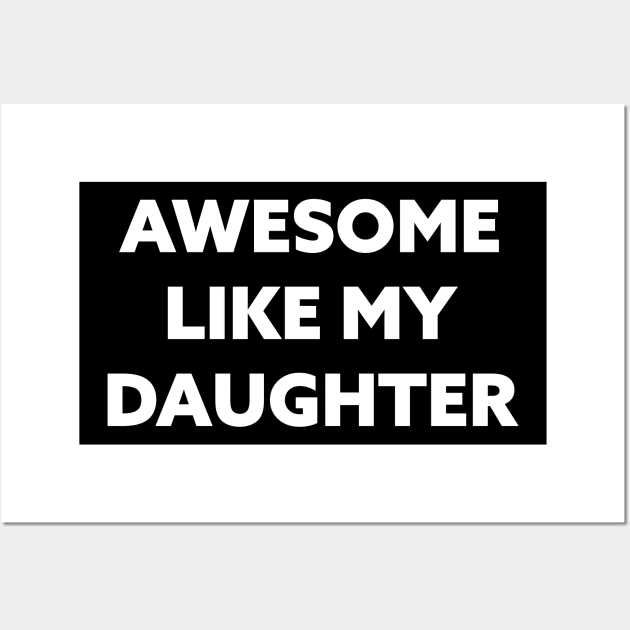 Awesome like my daughter Wall Art by Horisondesignz